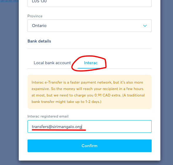 Select "Interac" for "Bank details" and enter "transfers@sirimangalo.org" for the Interac registered email address